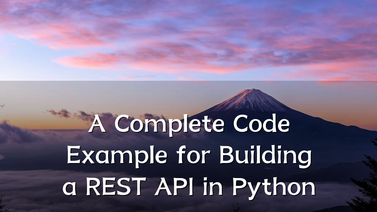 A Complete Code Example for Building a REST API in Python