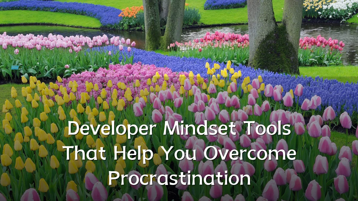 Developer Mindset Tools That Help You Overcome Procrastination
