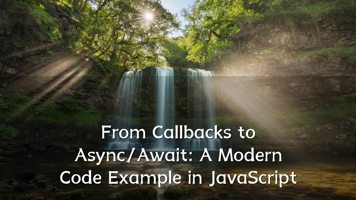 From Callbacks to Async/Await: A Modern Code Example in JavaScript