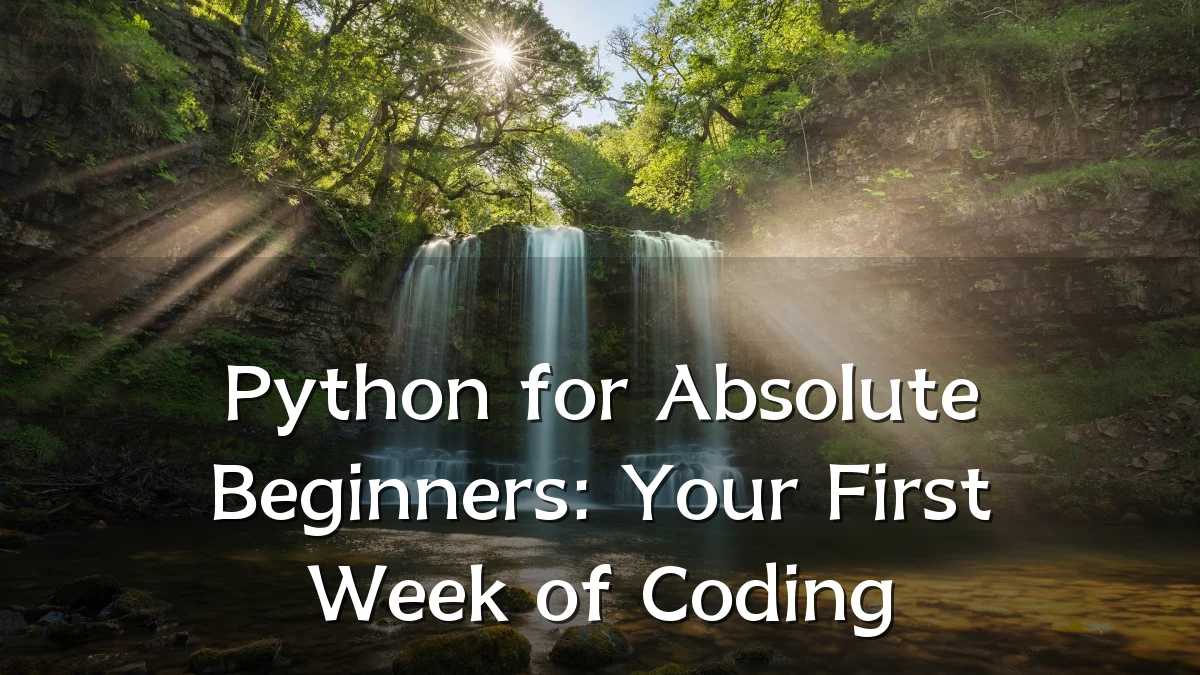 Python for Absolute Beginners: Your First Week of Coding