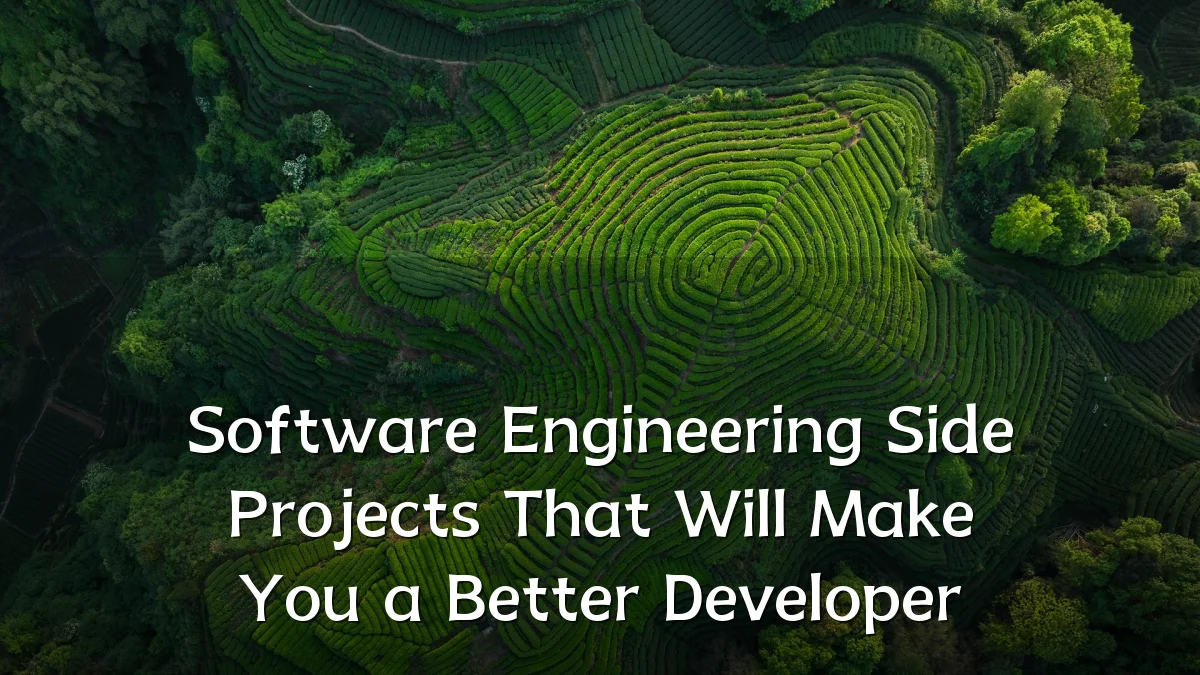 Software Engineering Side Projects That Will Make You a Better Developer