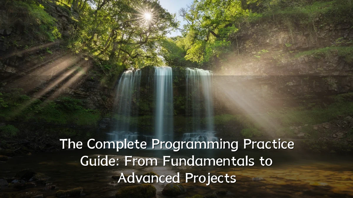 The Complete Programming Practice Guide: From Fundamentals to Advanced Projects