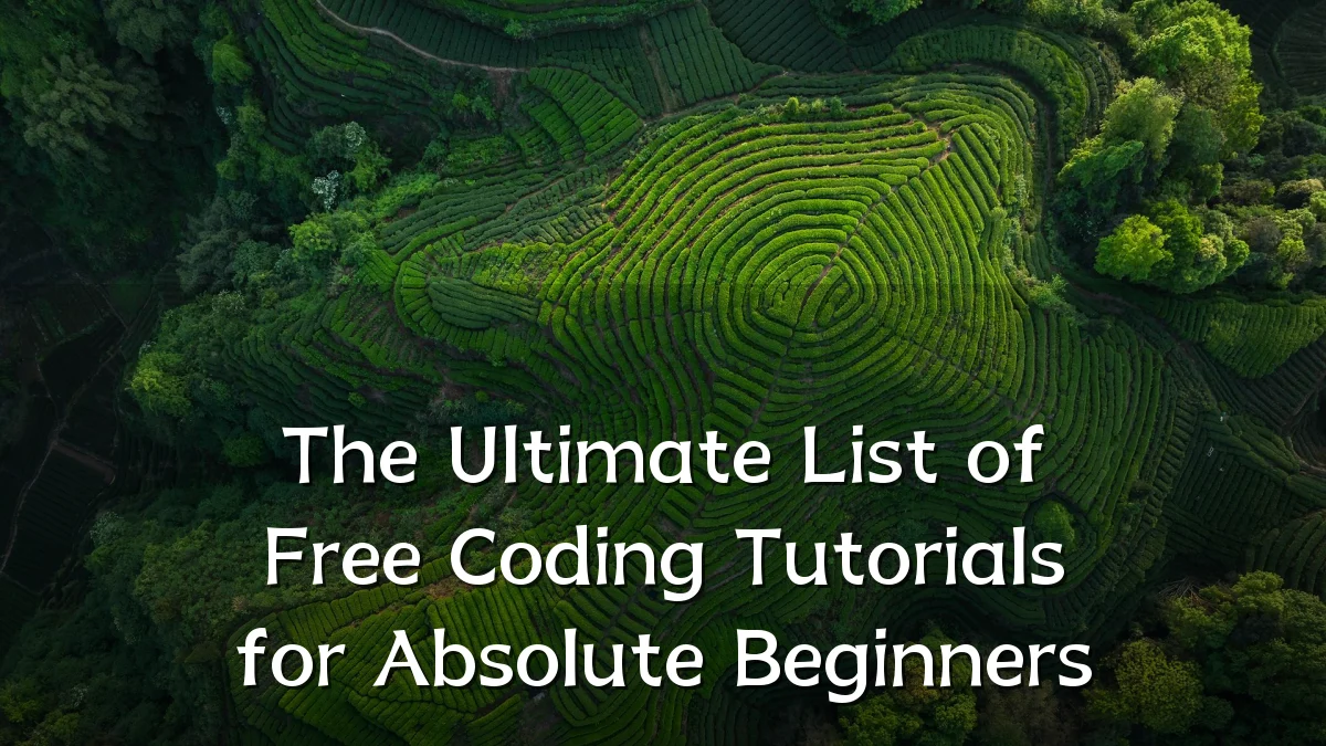 The Ultimate List of Free Coding Tutorials for Absolute Beginners