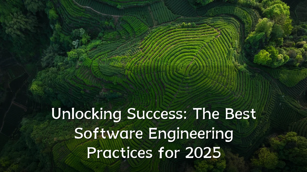 Unlocking Success: The Best Software Engineering Practices for 2025