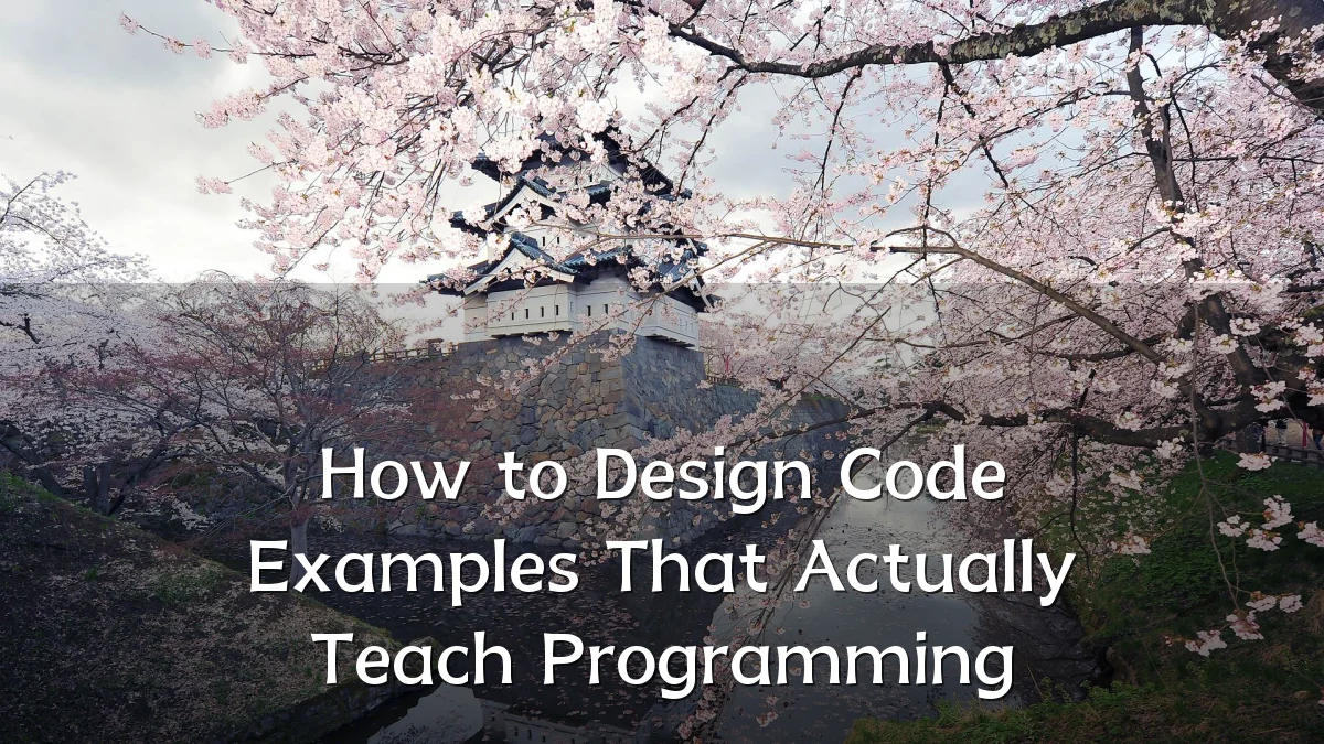 How to Design Code Examples That Actually Teach Programming