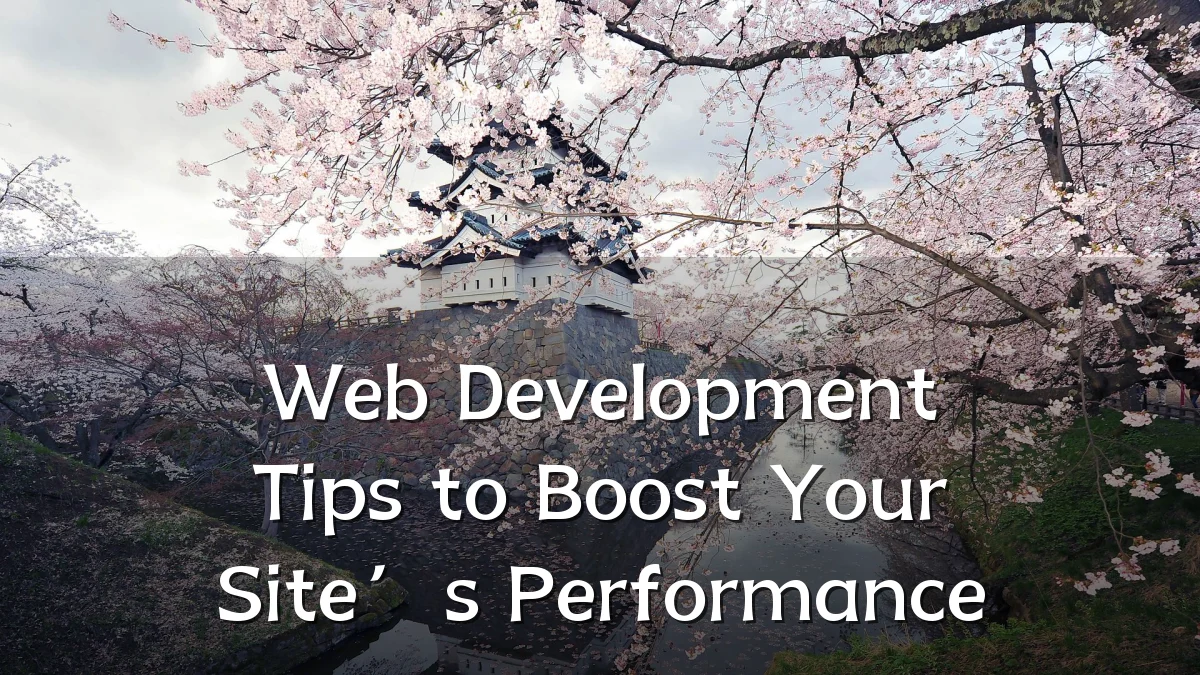 Web Development Tips to Boost Your Site’s Performance